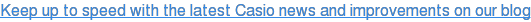Keep up to speed with the latest Casio news and improvements on our blog